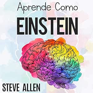 Aprende-Como-Einstein-Memoriza-Mas-Enfocate-Mejor-Y-Lee-Efectivamente-Para-Aprender-Cualquier-Cosa-Las-Mejores-Tecnicas-De-Aprendizaje-Acelerado-Y-Lectura-Audiolibro-gratis