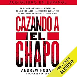 Cazando-A-El-Chapo-La-Historia-Contada-Desde-Adentro-Por-El-Agente-De-La-Ley-Estadounidense-Que-Capturo-Al-Narcotraficante-Mas-Buscado-Del-Mundo-Audiolibro-gratis