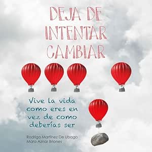 Deja-De-Intentar-Cambiar-Vive-La-Vida-Como-Eres-En-Vez-De-Como-Deberias-Ser-Audiolibro-gratis