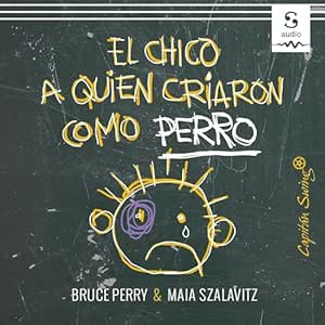 El-Chico-A-Quien-Criaron-Como-Perro-Y-Otras-Historias-Del-Cuaderno-De-Un-Psiquiatra-Infantil-Audiolibro-gratis