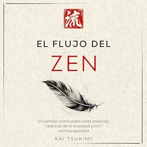 El-Flujo-Del-Zen-21-Cuentos-Cortos-Sobre-Estar-Presente-Liberarse-De-La-Ansiedad-Y-Vivir-Con-Tranquilidad-Audiolibro-gratis