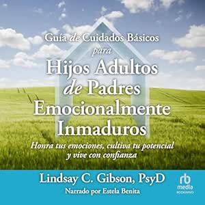 Guia-De-Cuidados-Basicos-Para-Hijos-Adultos-De-Padres-Emocionalmente-Inmaduros-Audiolibro-gratis